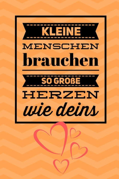 KLEINE MENSCHEN BRAUCHEN SO GROSSE HERZEN WIE DEINS: A5 PUNKTIERT Geschenkidee f?r Lehrer Erzieher | Abschiedsgeschenk Grundschule | Klassengeschenk | ... | Buch zum Schulabschluss (German Edition) - 9781694253477
