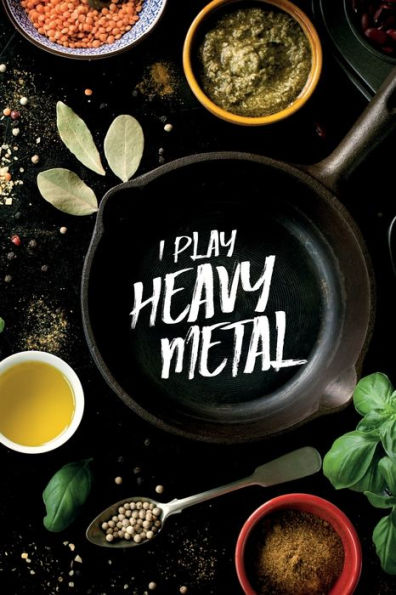 I play Heavy Metal: leeres DIY Rezeptbuch und Kochbuch für Männer zum Selberschreiben für die geilsten Rezepte, zum Sammeln und Verschenken, für Pfanne, Herd, BBQ-Smoker und Grill (German Edition)