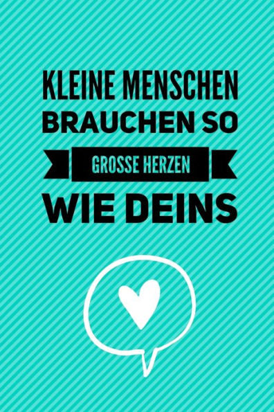 KLEINE MENSCHEN BRAUCHEN SO GROSSE HERZEN WIE DEINS: A5 KARIERT Geschenkidee f?r Lehrer Erzieher | Abschiedsgeschenk Grundschule | Klassengeschenk | ... | Buch zur Einschulung (German Edition) - 9781694259622
