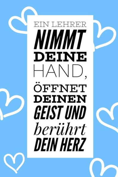 EIN LEHRER NIMMT DEINE HAND, ?FFNET DEINEN GEIST UND BER?HRT DEIN HERZ: A5 KARIERT Geschenkidee f?r Lehrer Erzieher | Abschiedsgeschenk Grundschule | ... | Buch zur Einschulung (German Edition) - 9781694265920