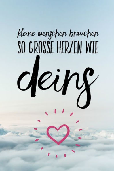 KLEINE MENSCHEN BRAUCHEN SO GROSSE HERZEN WIE DEINS: A5 PUNKTIERT Geschenkidee f?r Lehrer Erzieher | Abschiedsgeschenk Grundschule | Klassengeschenk | ... | Buch zum Schulabschluss (German Edition) - 9781694271303
