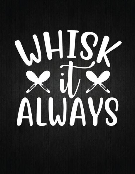 Whisk It Always : Recipe Notebook To Write In Favorite Recipes - Best Gift For Your Mom - Cookbook For Writing Recipes - Recipes And Notes For Your Favorite For Women, Wife, Mom 8.5" X 11"