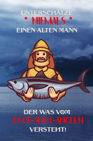 Unterschätze Niemals Einen Alten Mann Der Was Vom Drop-Shot-Angeln Versteht! : Fangbuch Fürdrop-Shot- Angler - Angeln - Fischen
