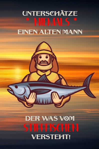 Unterschätze Niemals Einen Alten Mann Der Was Vom Stippfischen Versteht! : Fangbuch Für Angler - Stippfischen - Fischen