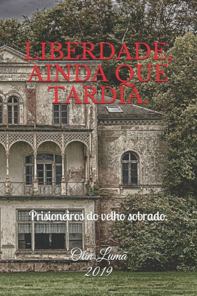 Liberdade, Ainda Que Tardia : Prisioneiros Do Velho Sobrado