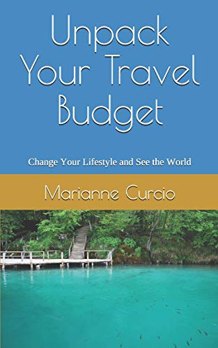 Unpack Your Travel Budget: Change your Lifestyle and See the World