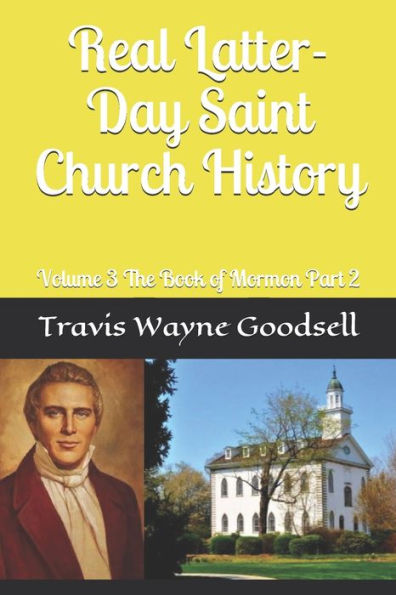 Real Latter-Day Saint Church History: Volume 3 The Book Of Mormon Part 2 (Volume 3 Part 2)