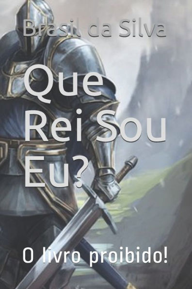 Que Rei Sou Eu? : O Livro Proibido!