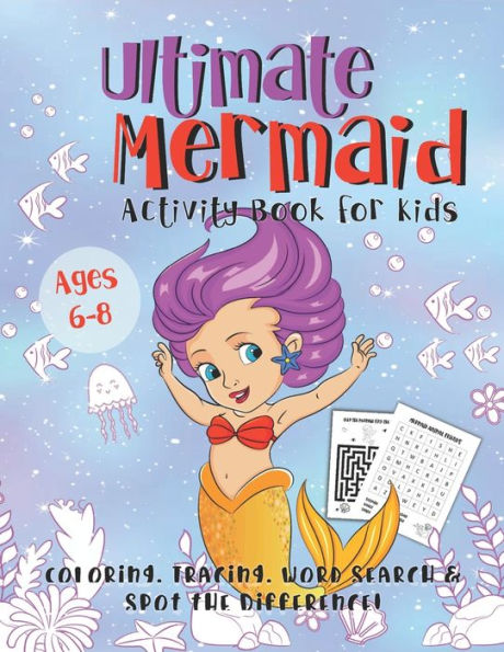 Ultimate Mermaid Activity Book For Kids : A Fun Gift Idea For Girls Ages 6-8 - Featuring Word Search Coloring Pages Tracing Mazes And More!