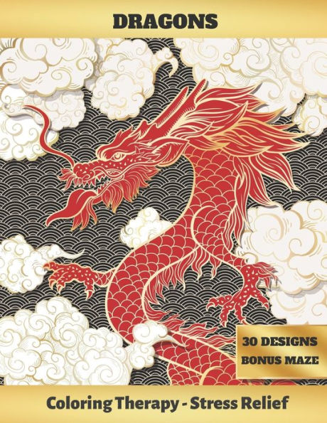 DRAGONS: ADULT COLORING BOOK | Art Therapy | Stress Relieving Animal Design | Reduce anxiety | Bonus Maze | Creative Birthday/Christmas Gift.