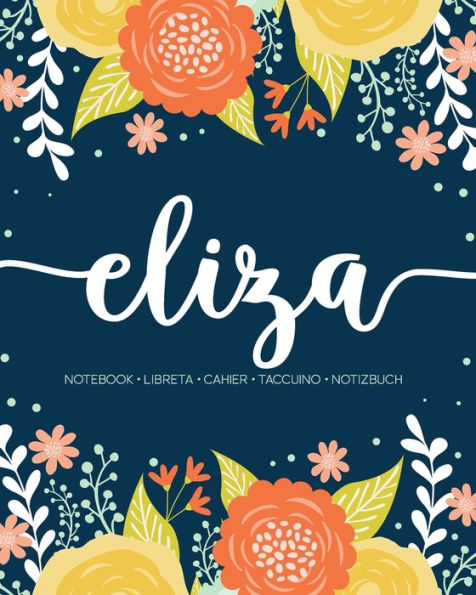 Eliza: Notebook | Libreta | Cahier | Taccuino | Notizbuch: 110 pages paginas seiten pagine: Modern Florals First Name Notebook in Orange, Mint & Yellow on Navy ACH387b