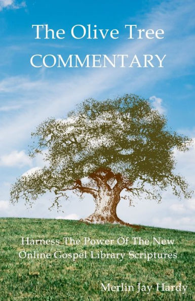 The Olive Tree Commentary : Harness The Power Of The New Online Gospel Library Scriptures