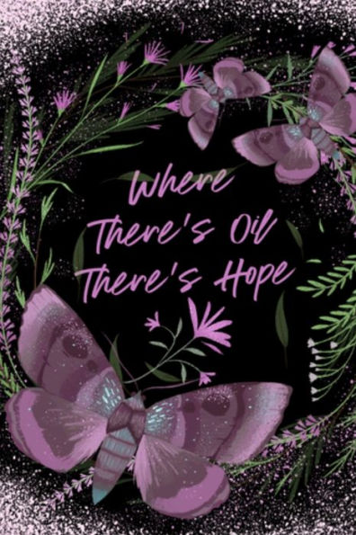 Where There's Oil There's Hope : Essential Oils Aromatherapy Recipe Book
