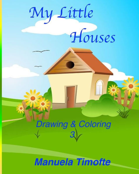 My Little Houses : Drawing And Coloring