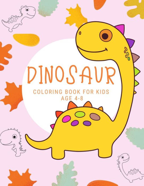Dinosaur coloring bookfor kids age 4-8: First Big Books Dinosaurs coloring books for kids ages 4-8 years | Improve creative idea and Relaxing (Book2)