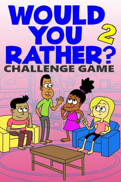 Would You Rather Challenge Game : Volume 2 - Funny, Silly, And Challenging Questions Gift Idea For Kids, Teens, Boys And Girls