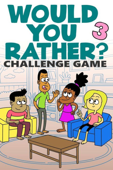 Would You Rather Challenge Game : Volume 3 - Funny, Silly, And Challenging Questions Gift Idea For Kids, Teens, Boys And Girls