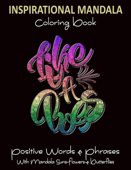Inspirational Mandala Coloring Book Positive Words & Phrases: With Mandala Suns Flowers & Butterflies: For Teens & Adults To Color The Stress Away