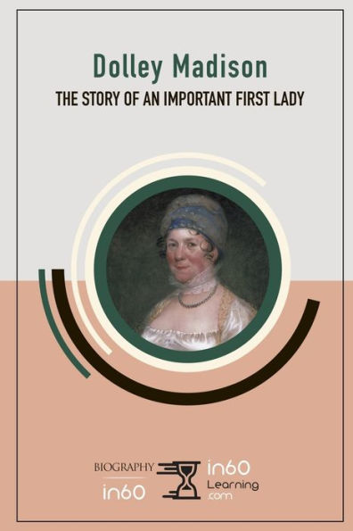 Dolley Madison: The Story of an Important First Lady
