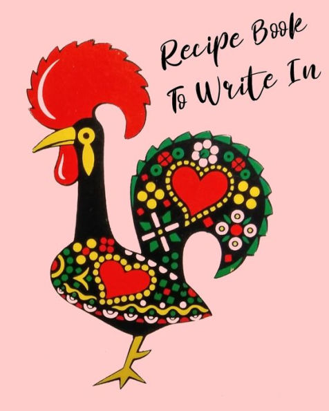 Recipe Book To Write In : Rooster Cookbook, Recipe Book To Write In, Ideal For Keeping All The Traditional Family Recipes That You Collect.