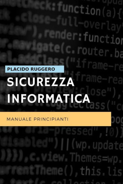 Sicurezza Informatica - Manuale Principianti : Un Ottimo Manuale Per Avvicinarsi Al Mondo Della Sicurezza Informatica Personale