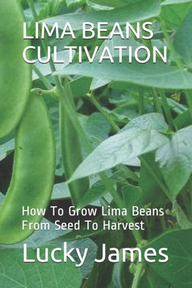 Lima Beans Cultivation : How To Grow Lima Beans From Seed To Harvest