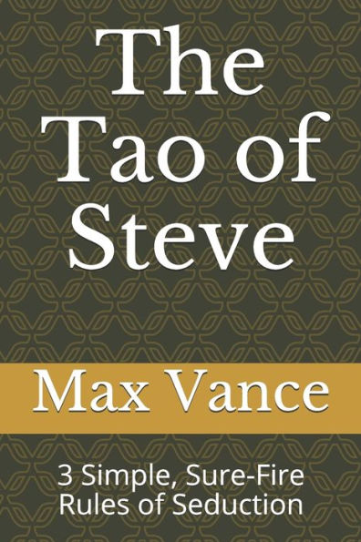 The Tao Of Steve : 3 Simple, Sure-Fire Rules Of Seduction