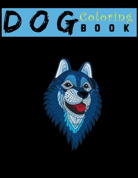 Dog Coloring Book: An Adult Coloring Book for relaxation and for Dog Lovers : Animal Coloring Books 8.5x11"