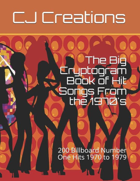 The Big Cryptogram Book Of Hit Songs From The 1970's : 200 Billboard Number One Hits 1970 To 1979