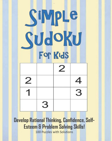 Simple Sudoku For Kids - Develop Rational Thinking, Confidence, Self-Esteem & Problem Solving Skills, 100 Puzzles With Solutions : Easy 4X4 Sudoku For Age 5-8 - Perfect For Beginners - 9781695345171