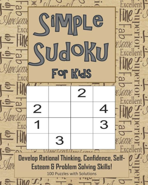 Simple Sudoku For Kids - Develop Rational Thinking, Confidence, Self-Esteem & Problem Solving Skills, 100 Puzzles With Solutions : Easy 4X4 Sudoku For Age 5-8 - Perfect For Beginners - 9781695346635
