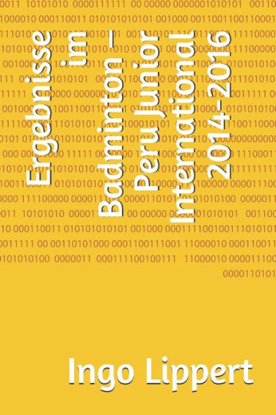 Ergebnisse im Badminton - Peru Junior International 2014-2016 (Sportstatistik) (German Edition)