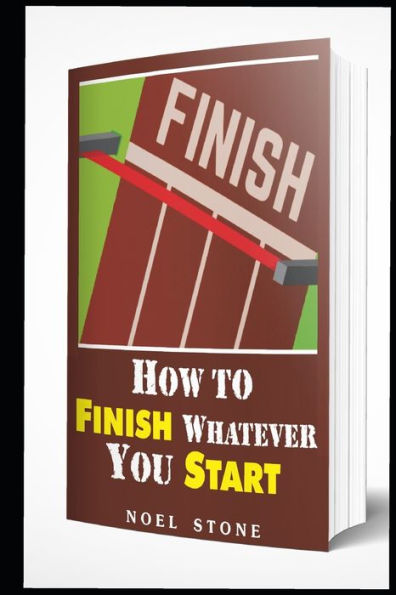 How To Finish Whatever You Start: Conquering Obstacles