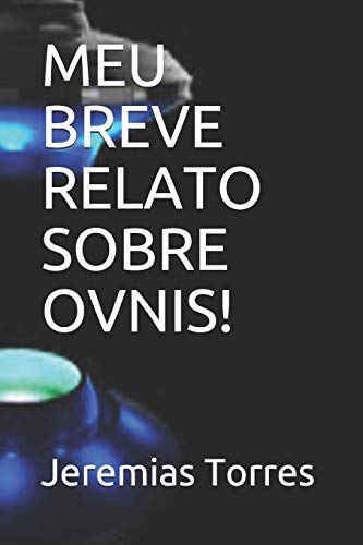 MEU BREVE RELATO SOBRE OVNIS! (Portuguese Edition)