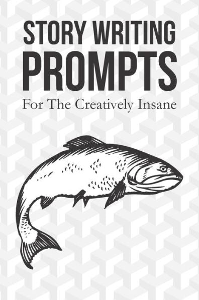 Story Title Prompts : For The Creatively Insane: Fish Cover