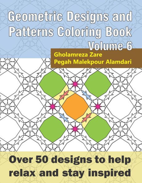 Geometric Designs and Patterns Coloring Book Volume 6: Over 50 designs to help relax and stay inspired (Geometric Coloring Book Series)