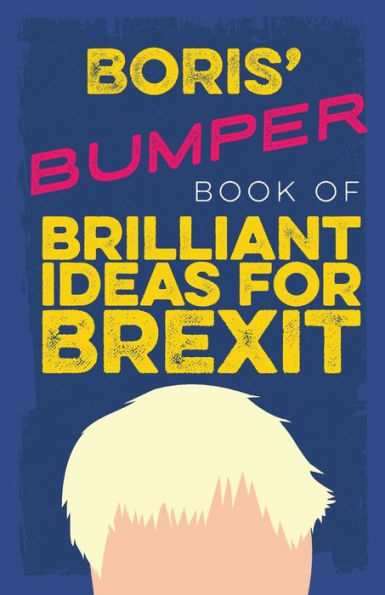 Boris' Bumper Book of Brilliant Ideas for Brexit