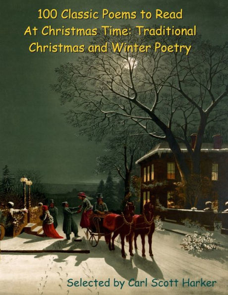 100 Classic Poems to Read At Christmas Time: Traditional Christmas and Winter Poetry