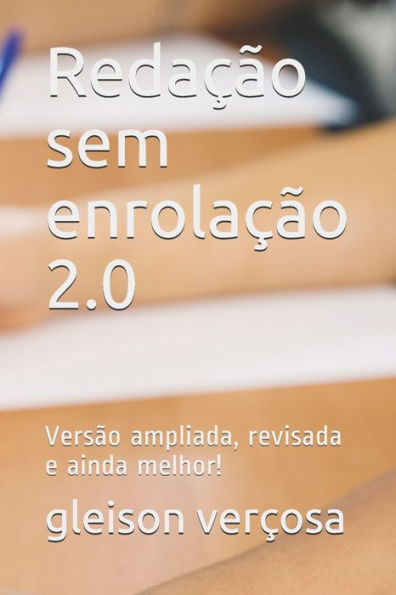 Reda??o Sem Enrola??o 2.0 : Vers?o Ampliada, Revisada E Ainda Melhor!
