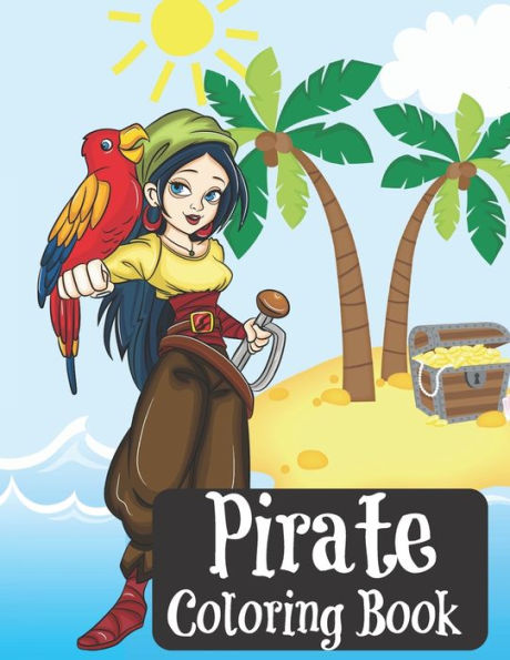 Pirate Coloring Book : Coloring Book For Kids, Teens And Adults - Ships - Beach Scenes - Lady Pirates