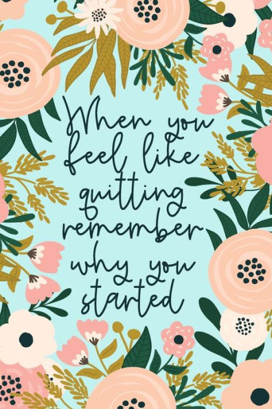 When You Feel Like Quitting Remember Why You Started : Beautiful Gift For Graduates Or Those Who Need Encouragement To Not Give Up - Keep Your Eye On The Prize