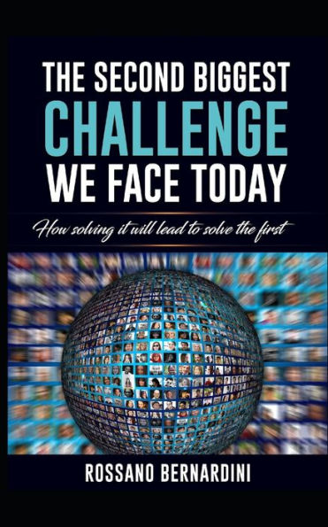 The Second Biggest Challenge We Face Today : How Solving It Will Lead To Solve The First