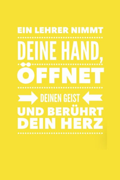 EIN LEHRER NIMMT DEINE HAND, ?FFNET DEINEN GEIST UND BER?HRT DEIN HERZ: A5 KARIERT Geschenkidee f?r Lehrer Erzieher | Abschiedsgeschenk Grundschule | ... | Buch zur Einschulung (German Edition) - 9781696260947