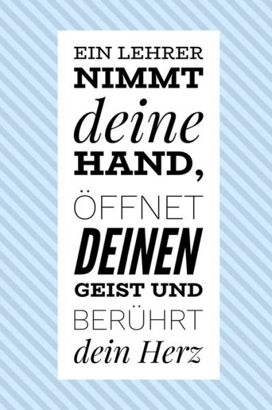 Ein Lehrer Nimmt Deine Hand, ?ffnet Deinen Geist Und Ber?hrt Dein Herz: A5 Punktiert Geschenkidee F?r Lehrer Erzieher | Abschiedsgeschenk Grundschule ... | Buch Zum Schulabschluss (German Edition) - 9781696266406
