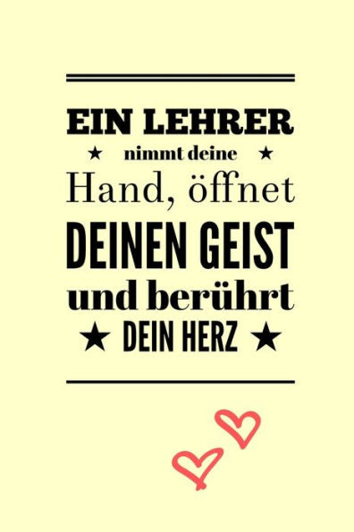 EIN LEHRER NIMMT DEINE HAND, ?FFNET DEINEN GEIST UND BER?HRT DEIN HERZ: A5 PUNKTIERT Geschenkidee f?r Lehrer Erzieher | Abschiedsgeschenk Grundschule ... | Buch zum Schulabschluss (German Edition) - 9781696284400
