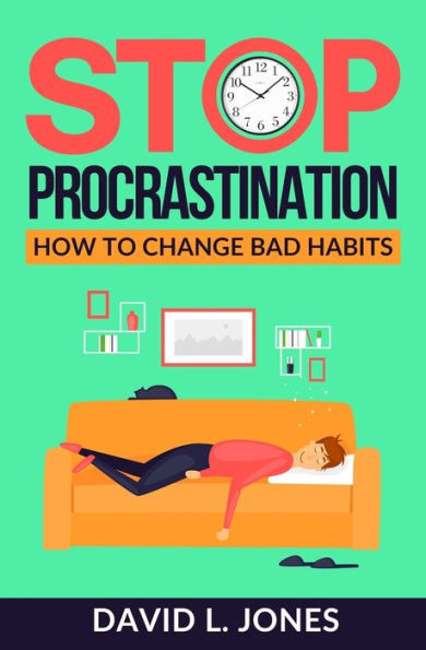 Stop Procrastination : How To Change Bad Habits