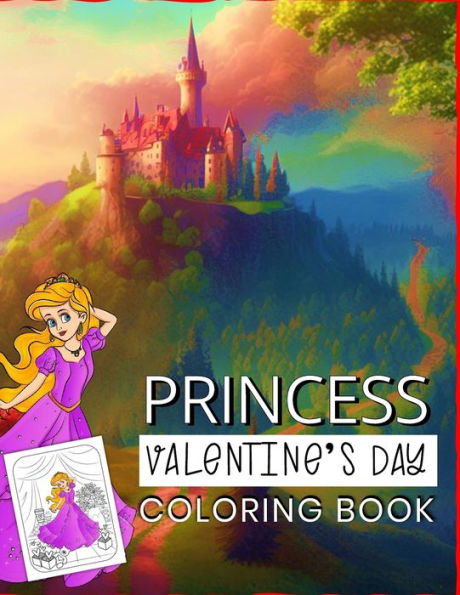 Princess Valentine's Day Coloring Book : A Fun Gift Idea For Kids - Love And Hearts Coloring Pages For Kids Ages 4-8