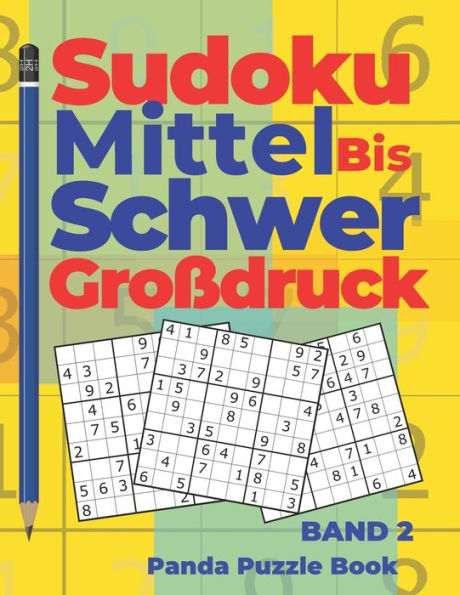 Sudoku Mittel Bis Schwer Großdruck - Band 2 : Rätselbuch Für Erwachsene - Logikspiele Für Erwachsene - Denkspiel Rätsel