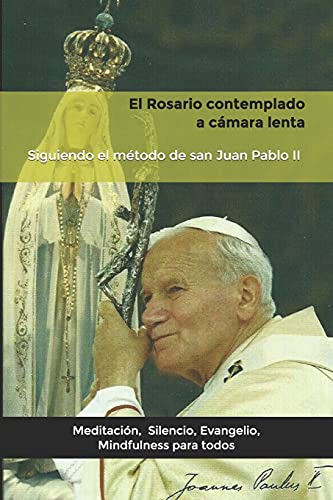 El Rosario contemplado a camara lenta: Siguiendo el m??todo de san Juan Pablo II. (Spanish Edition)