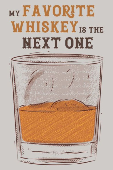My Favorite Whiskey Is The Next One : Record For Your Tasting Tours Or Party